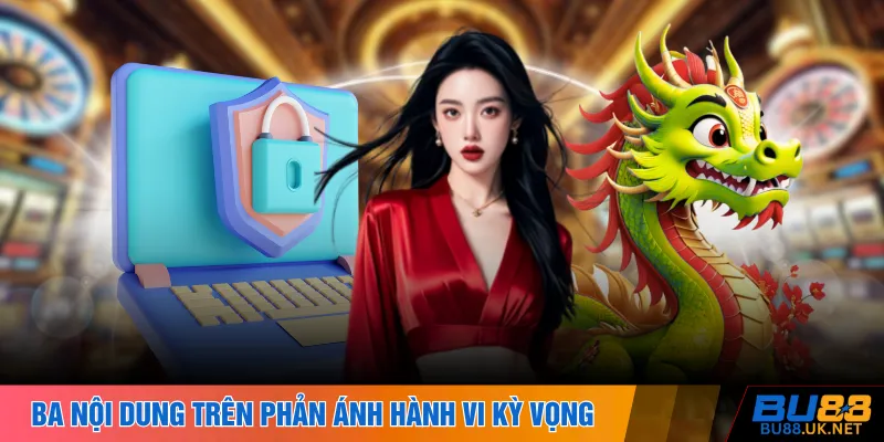 Ba nội dung trên phản ánh hành vi và kỳ vọng phổ biến