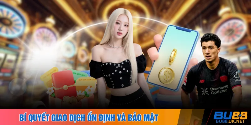 Bí quyết giao dịch ổn định và bảo mật