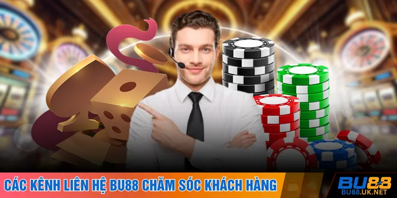 Các kênh liên hệ BU88 chăm sóc khách hàng
