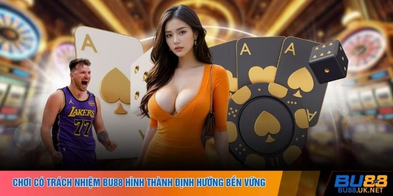 Chơi có trách nhiệm BU88 hình thành định hướng bền vững