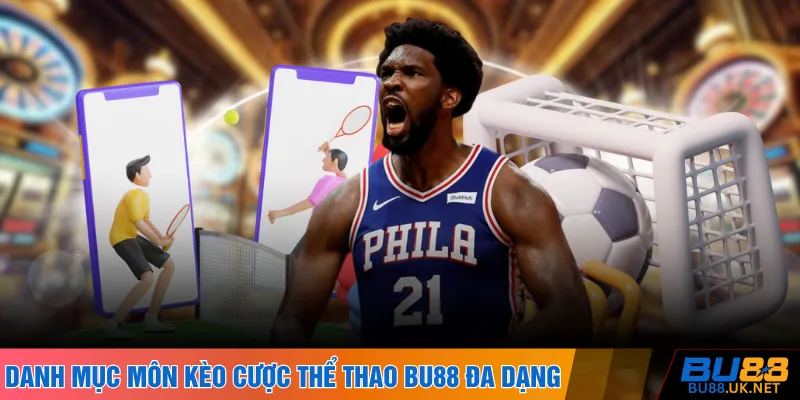 Danh mục bộ môn và kèo cược thể thao BU88 đa dạng