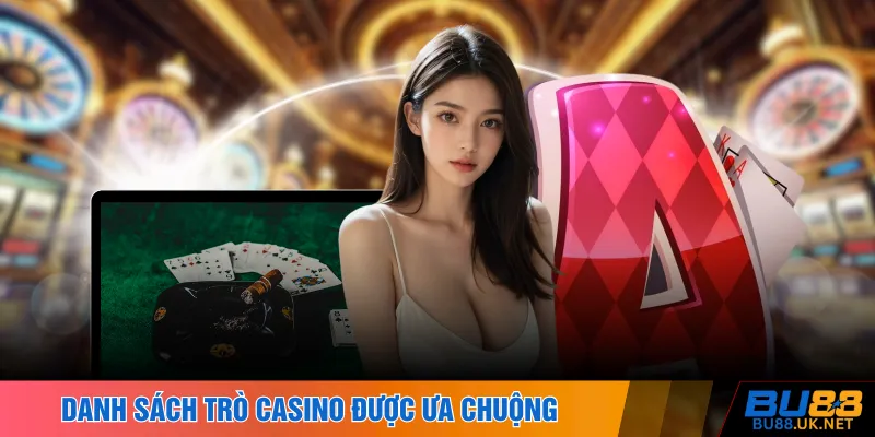 Danh sách trò casino được ưa chuộng