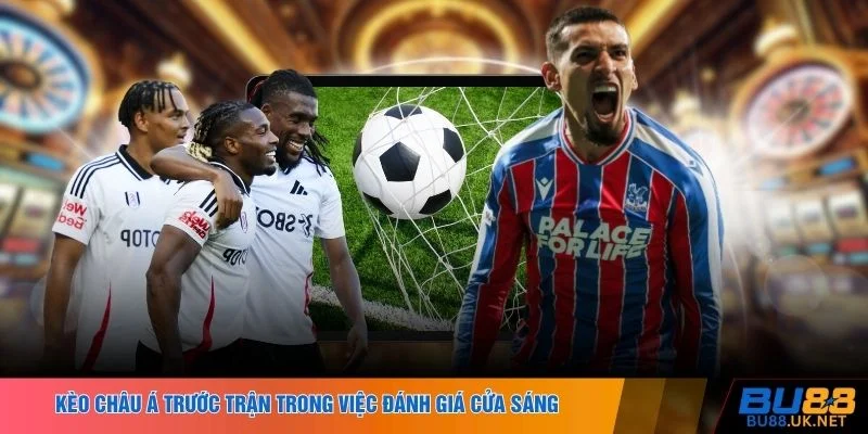 Kèo Châu Á trước trận trong việc đánh giá cửa sáng
