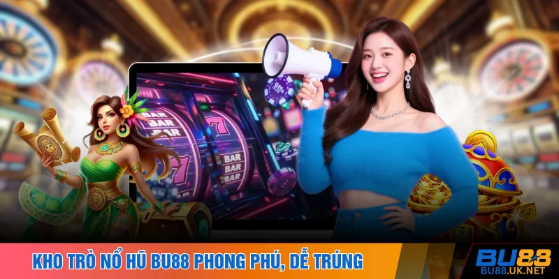 Kho trò nổ hũ BU88 phong phú, dễ trúng