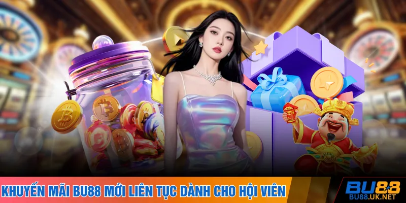 Khuyến mãi BU88 mới liên tục dành cho hội viên
