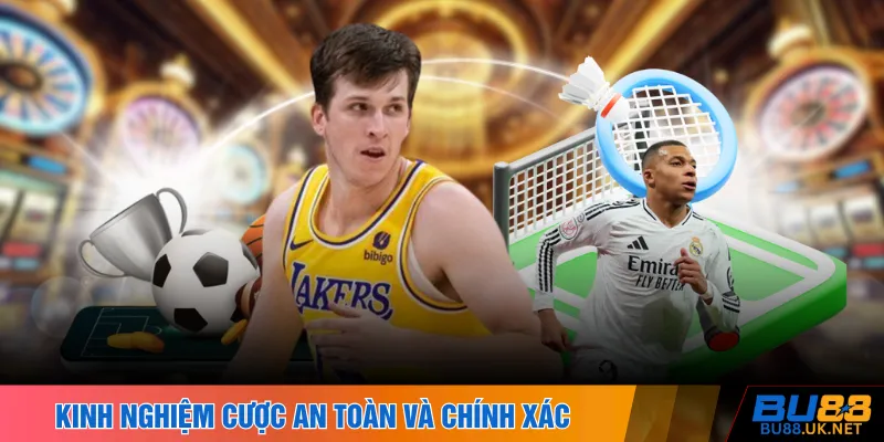 Kinh nghiệm cược an toàn và chính xác