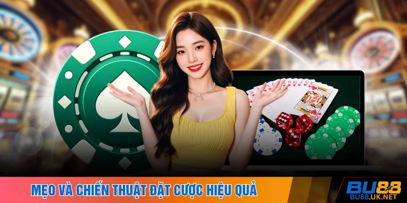Mẹo và chiến thuật đặt cược hiệu quả