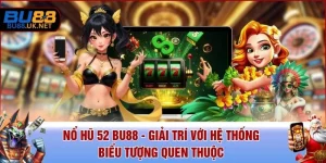 Nổ Hũ 52 BU88 - Giải Trí Với Hệ Thống Biểu Tượng Quen Thuộc