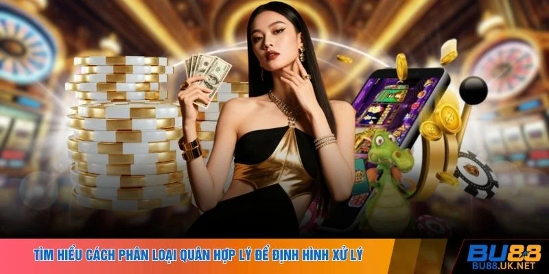 Tìm hiểu cách phân loại quân hợp lý để định hình xử lý